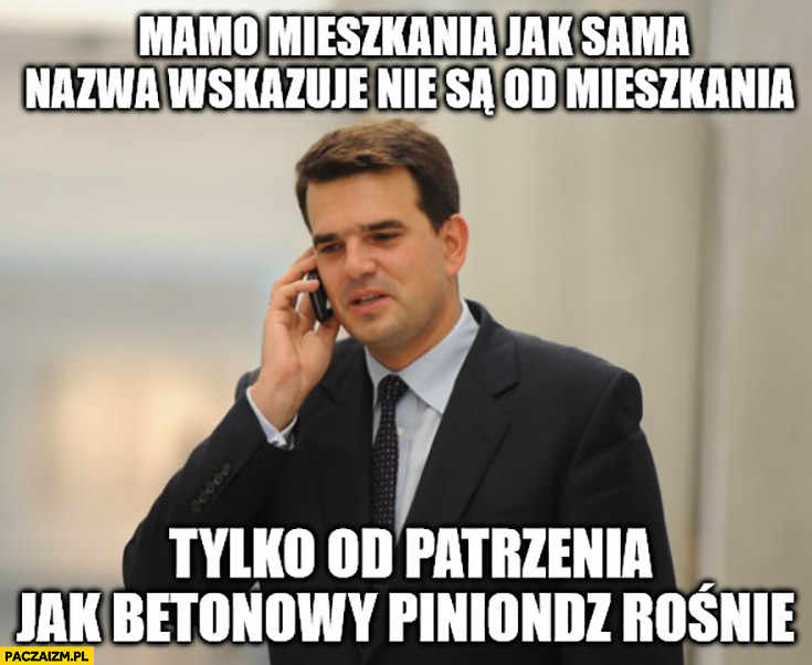 Tomczak mamo mieszkania jak sama nazwa wskazuje nie do mieszkania tylko do patrzenia jak betonowy pieniądz rośnie