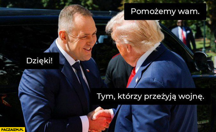 Trump: pomożemy wam, Nawrocki: dzięki, ale tym którzy przeżyją wojnę