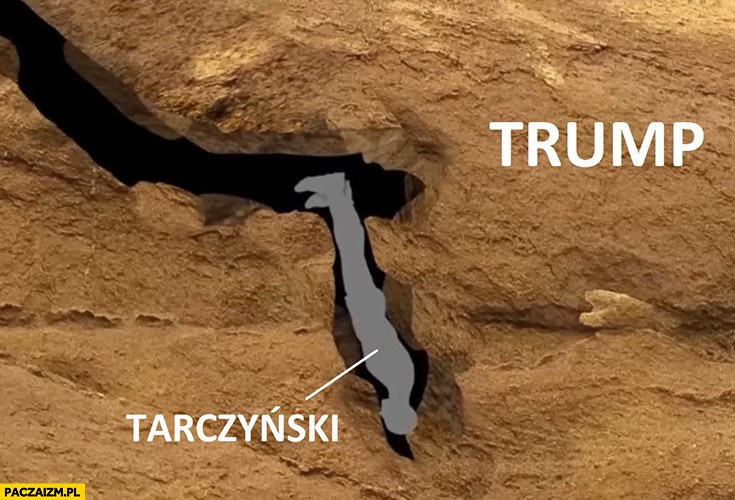 Trump Tarczyński w jaskini włazi mu w tyłek