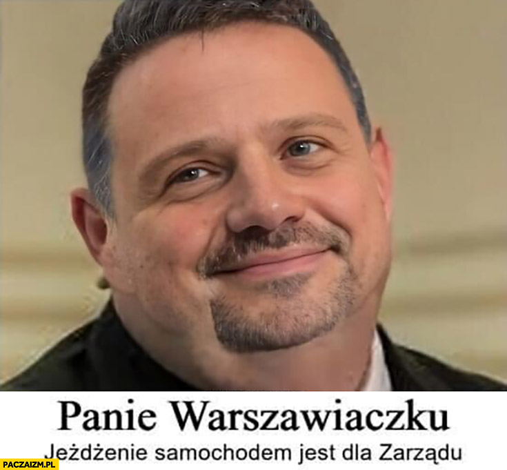 Trzaskowski Janusz Alfa panie Warszawiaczku jeżdżenie samochodem jest dla zarządu
