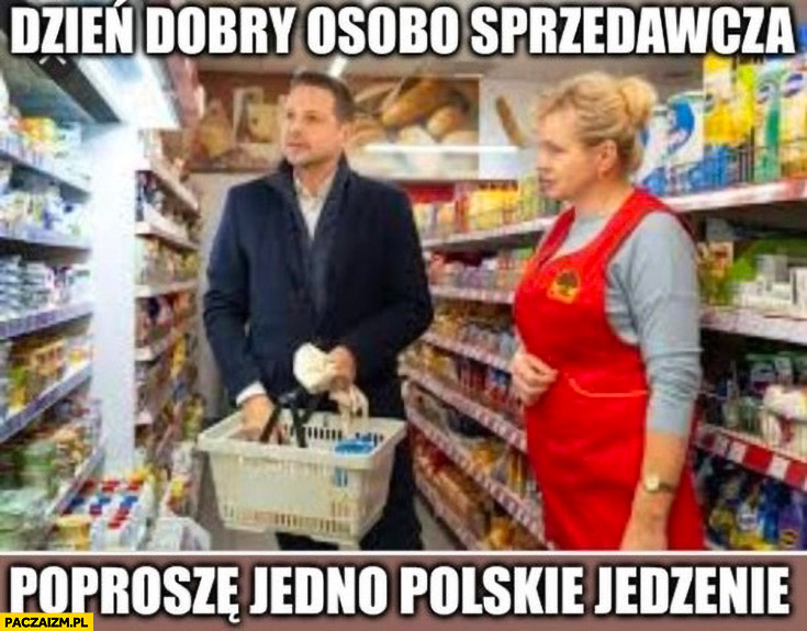 Trzaskowski w sklepie dzień dobro osobo sprzedawcza poproszę jedno polskie jedzenie