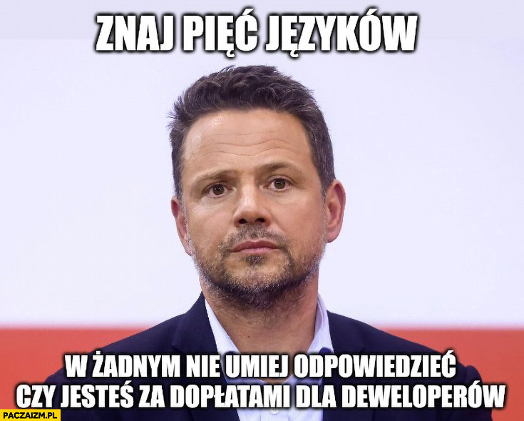 Trzaskowski znaj pięć języków, w żadnym nie umiej odpowiedzieć czy jesteś za dopłatami dla deweloperów