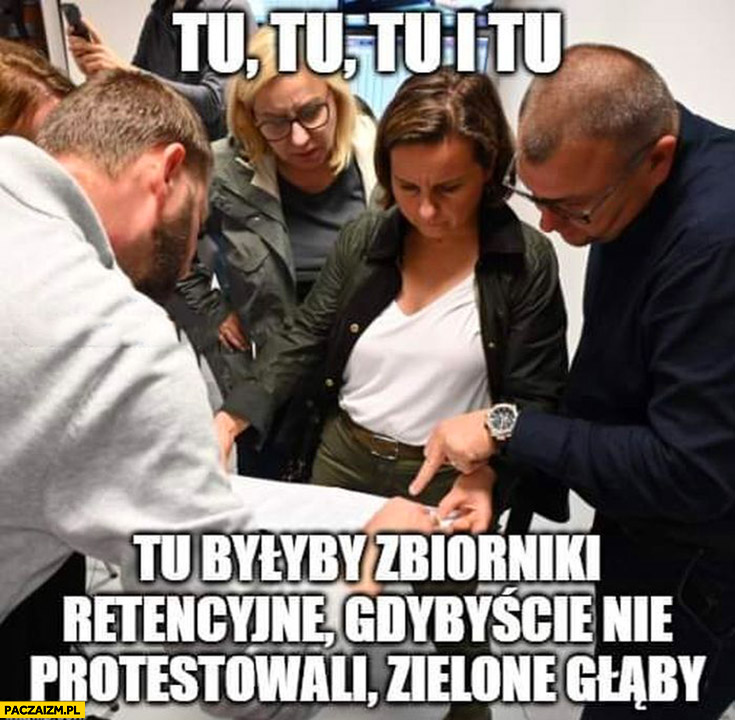 Tu tu i tu byłyby zbiorniki retencyjne gdybyście nie protestowali zielone głąby Urszula Zielińska