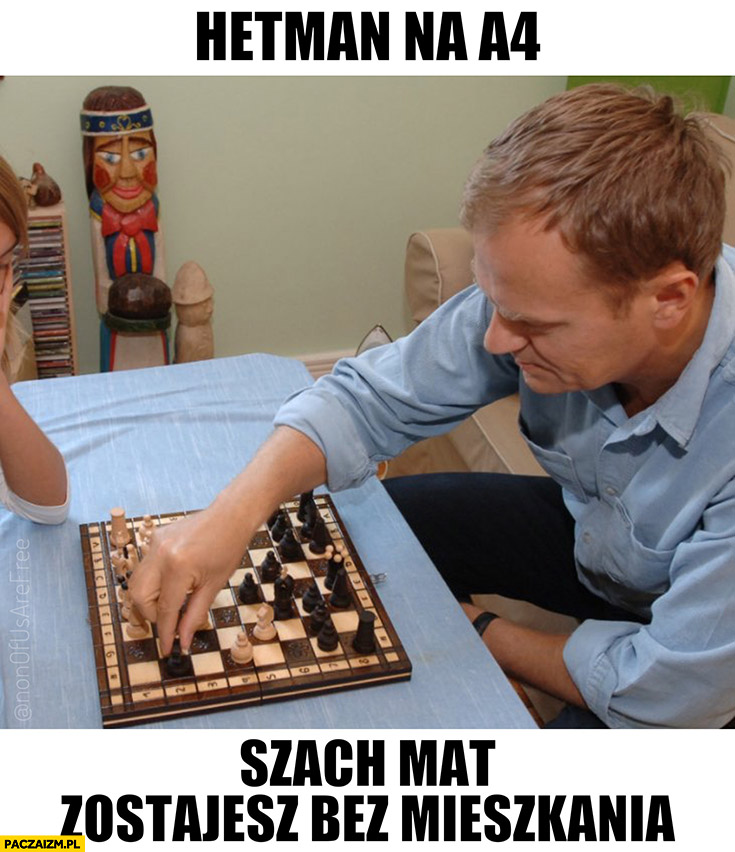 Tusk gra w szachy Hetman na A4 szach mat zostajesz bez mieszkania