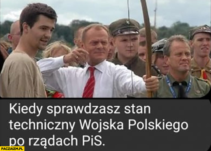 Tusk kiedy sprawdzasz stan techniczny wojska polskiego po rządach PiS strzela z łuku