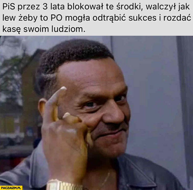 Tusk murzyn PIS przez 3 lata blokował środki KPO żeby to PO mogła odtrąbić sukces i rozdać kasę swoim ludziom