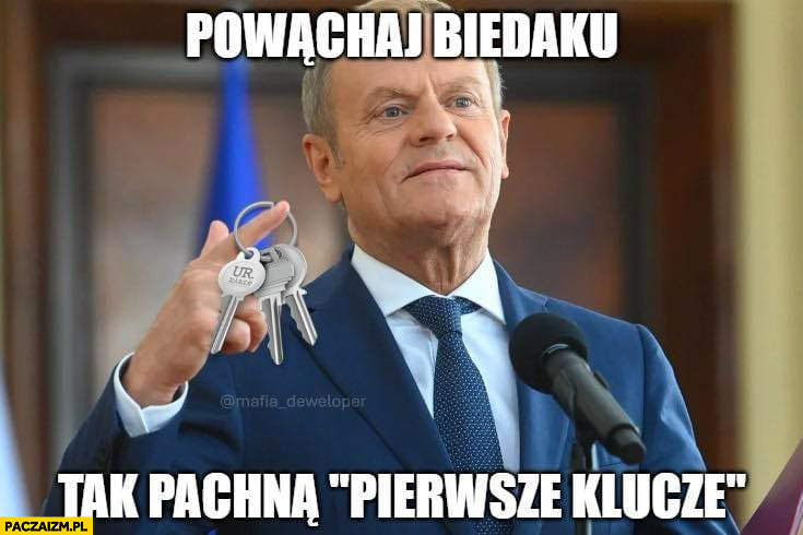 Tusk powąchaj biedaku tak pachną pierwsze klucze do mieszkania