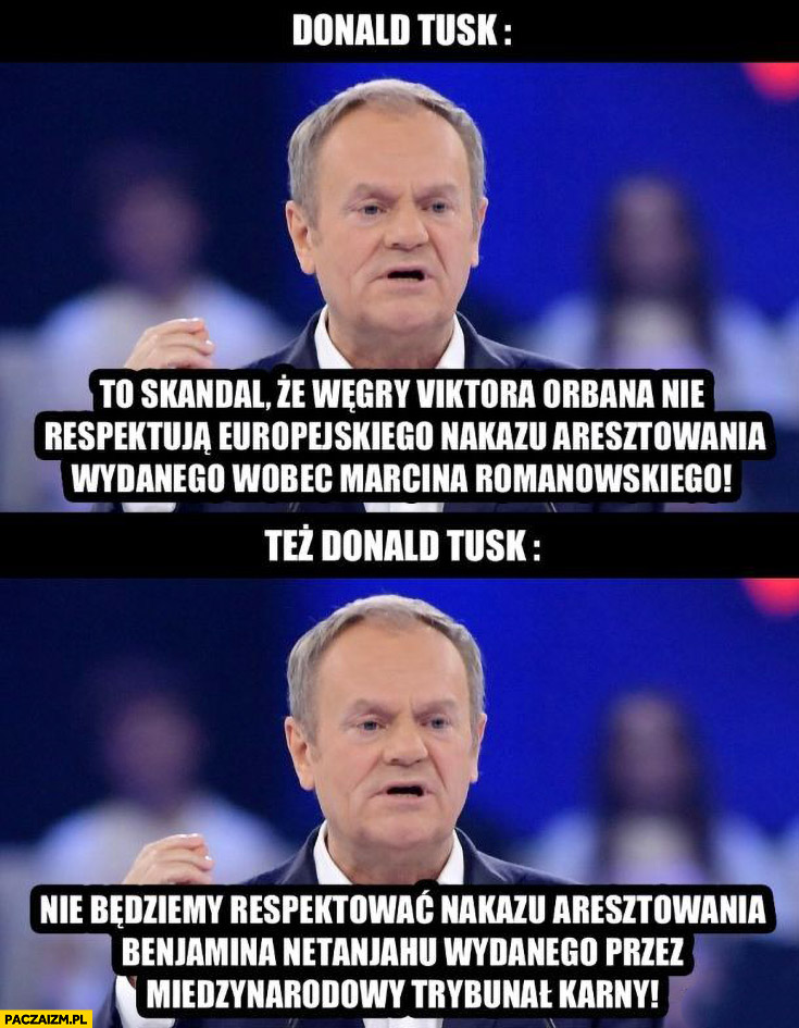 Tusk skandal, że Węgry nie respektują europejskiego nakazu aresztowania wobec Romanowskiego vs nie będziemy respektować nakazu aresztowania dla Netanjahu