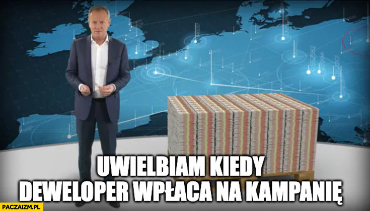 Tusk uwielbiam kiedy deweloper wpłaca na kampanię