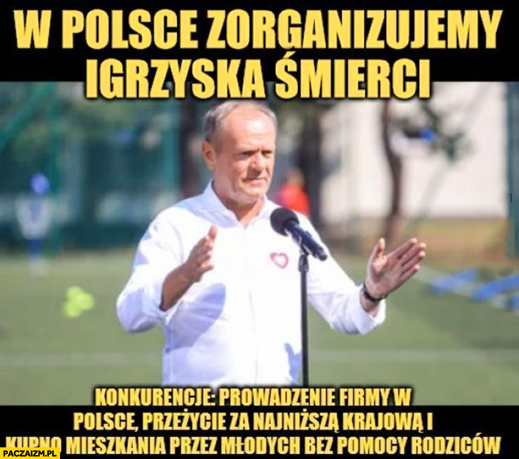 Tusk zorganizujemy igrzyska śmierci konkurencje: prowadzenie firmy, przeżycie za najniższą krajową, kupno mieszkania