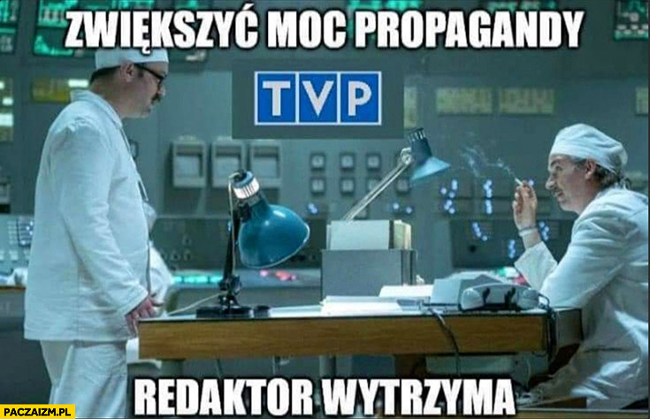 TVP zwiększyć moc propagandy redaktor wytrzyma Czernobyl