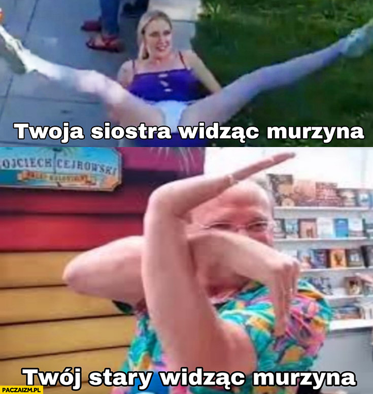 Twoja siostra widząc murzyna rozkłada nogi vs Twój stary widząc murzyna swastyka Cejrowski