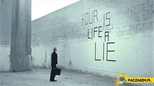 Twoje życie jest kłamstwem