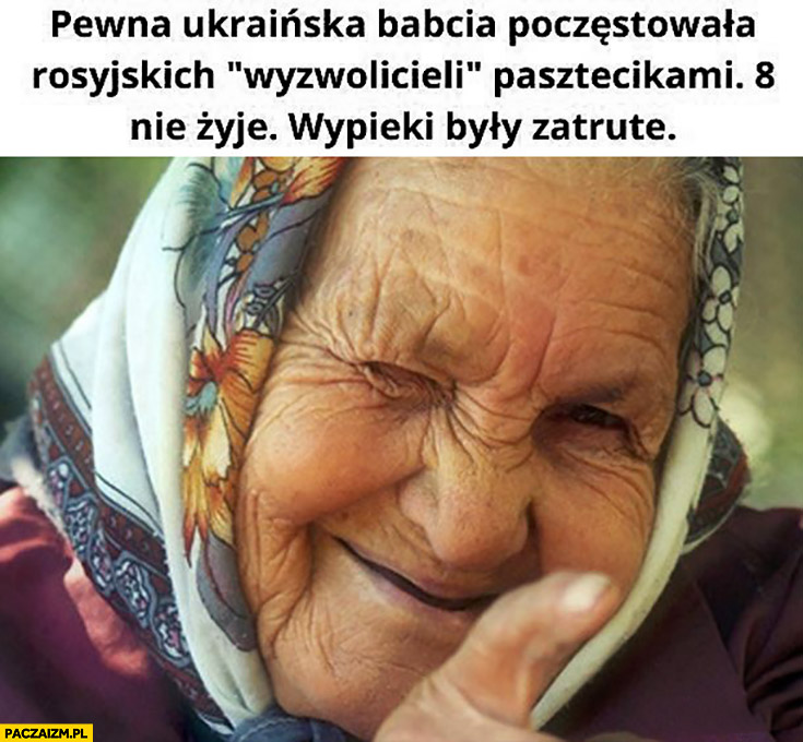 Ukraińska babcia poczęstowała rosyjskich żołnierzy pasztecikami 8 nie żyje bo były zatrute