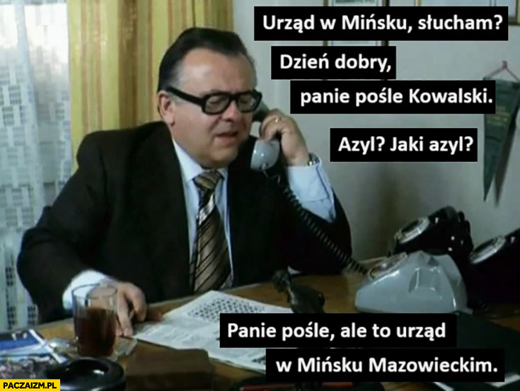 Urząd w Mińsku słucham, panie pośle Kowalski jaki azyl to Urząd w Mińsku Mazowieckim
