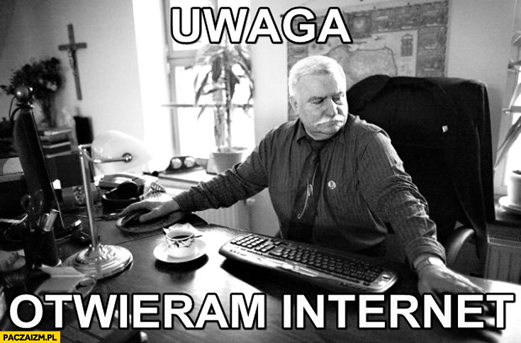 Uwaga otwieram internet Lech Wałęsa