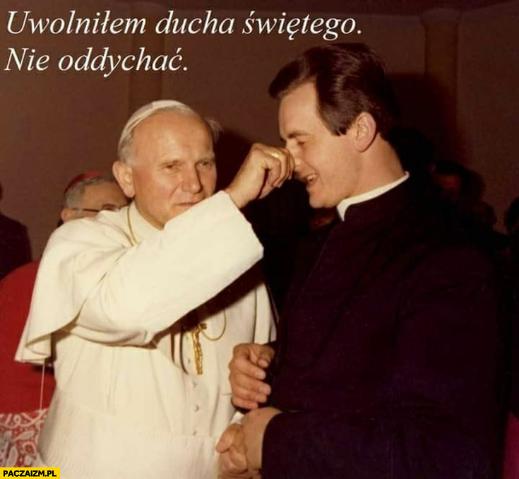 Uwolniłem Ducha Świętego, nie oddychać papież Jan Paweł II