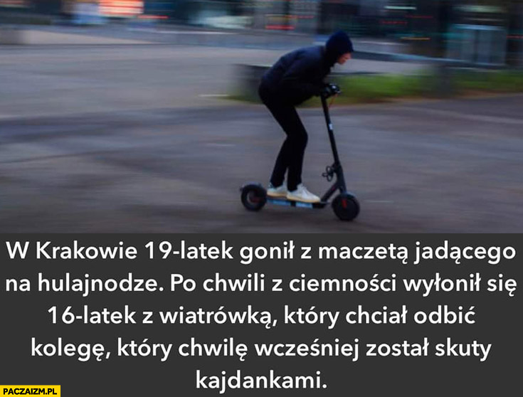 W Krakowie 19-latek gonił z maczetą jadącego na hulajnodze, pojawił sie 16-latek z wiatrówką który chciał odbić kolegę, ale został skuty kajdankami