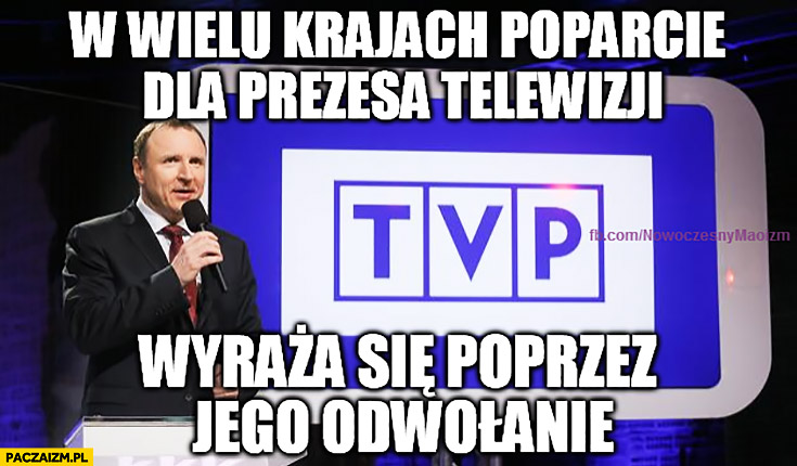 W wielu krajach poparcie dla prezesa telewizji wyraża się poprzez jego odwołanie Jacek Kurski TVP