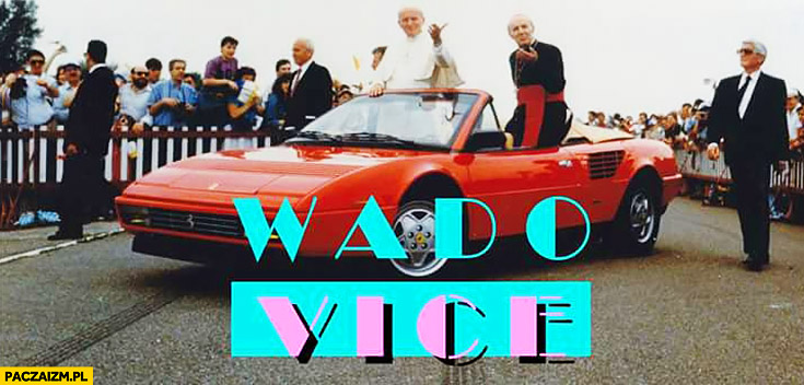 Wado Vice GTA Wadowice Jan Pawe II W Ferrari Paczaizm pl