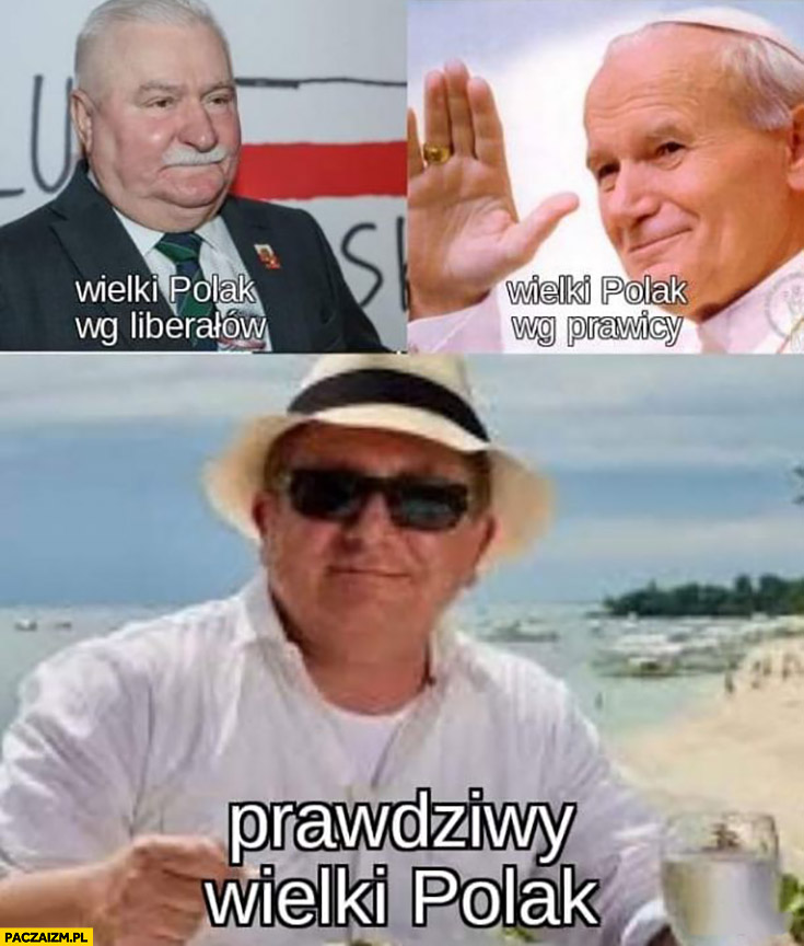 Wielki Polak według liberałów Wałęsa, prawicy Jan Paweł II prawdziwy wielki polak to Makłowicz