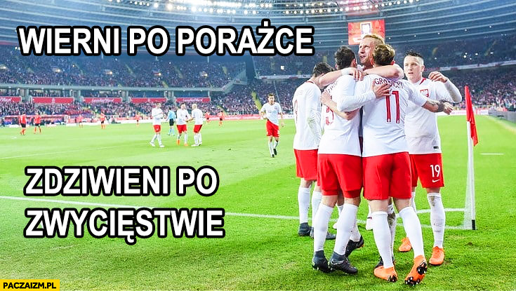 Wierni po porażce zdziwieni po zwycięstwie reprezentacja polski