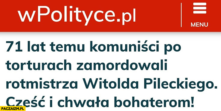 wPolityce.pl 71 lat temu komuniści po torturach zamordowali rotmistrza Witolda Pileckiego cześć i chwała bohaterom