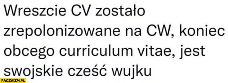 Wreszcie CV zostało zrepolonizowane na CW, koniec obcego curriculum vitae jest swojskie cześć wujku Joachim Brudziński