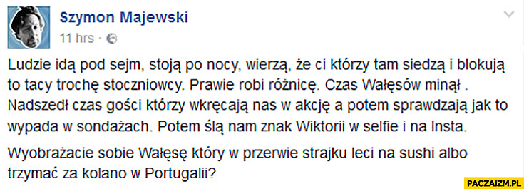 Wyobraźcie sobie Wałęsę, który w przerwie strajku leci na sushi albo trzymać za kolano w Portugalii Petru Nowoczesna Szymon Majewski