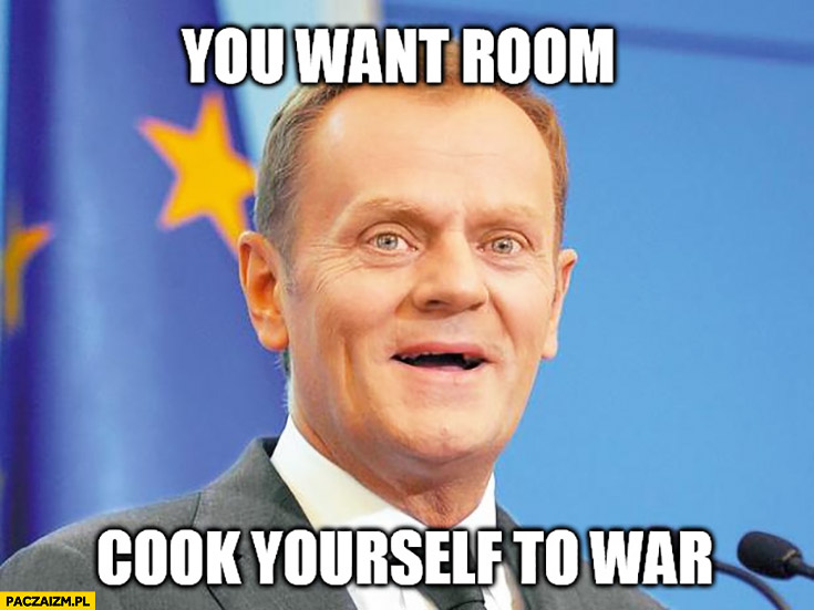 You want room cook yourself to war. Angielski z Tuskiem