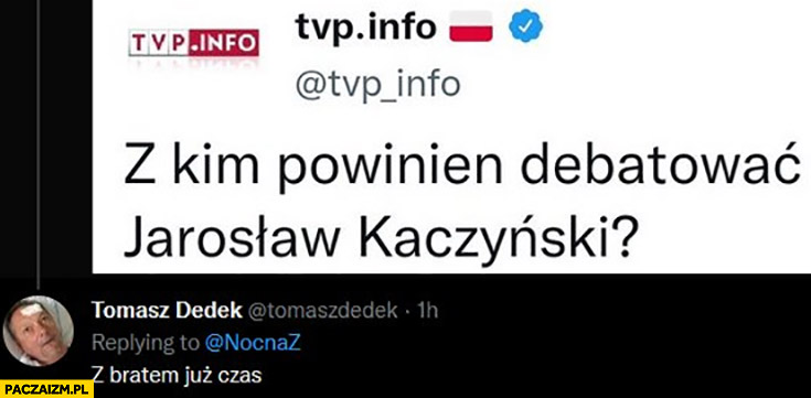 Z kim powinien debatować Jarosław Kaczyński? Tomasz Dedek: z bratem, już czas