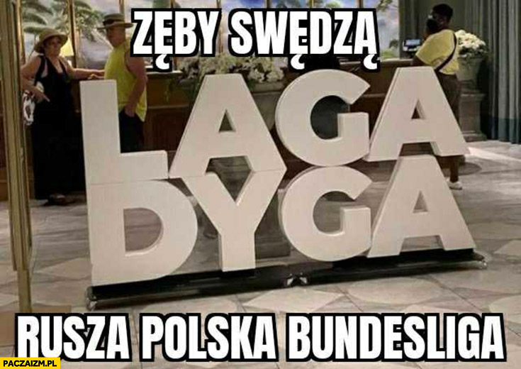 Zęby swędzą, laga dyga, rusza polska Bundesliga Ekstraklasa