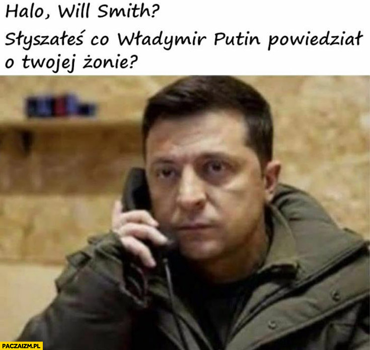 Zełenski halo Will Smith słyszałeś co Putin powiedział o Twojej żonie?