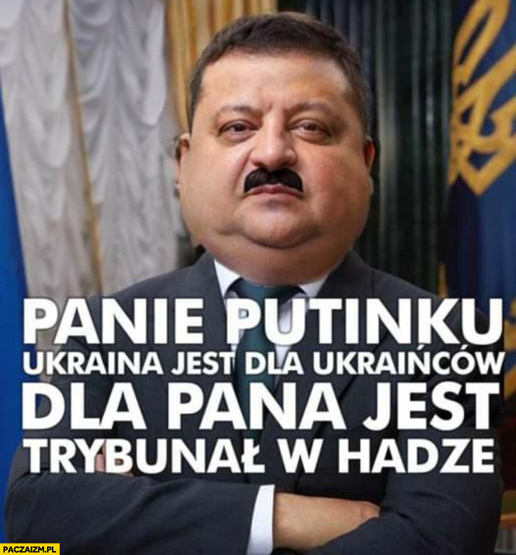 Zełeński Janusz alfa panie Putinku Ukraina jest dla Ukraińców dla Pana jest trybunał w Hadze