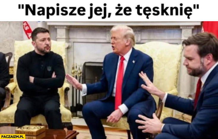 Zełenski napisze jej ze tęsknie Trump Vance nie