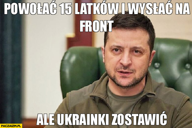 Zełenski powołać 15 latków i wysłać na front ale Ukrainki zostawić