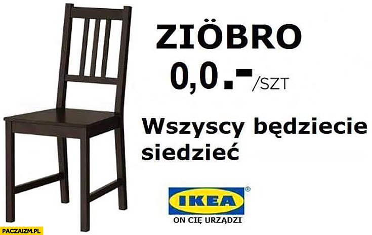 Ziobro krzesła w katalogu Ikea wszyscy będziecie siedzieć