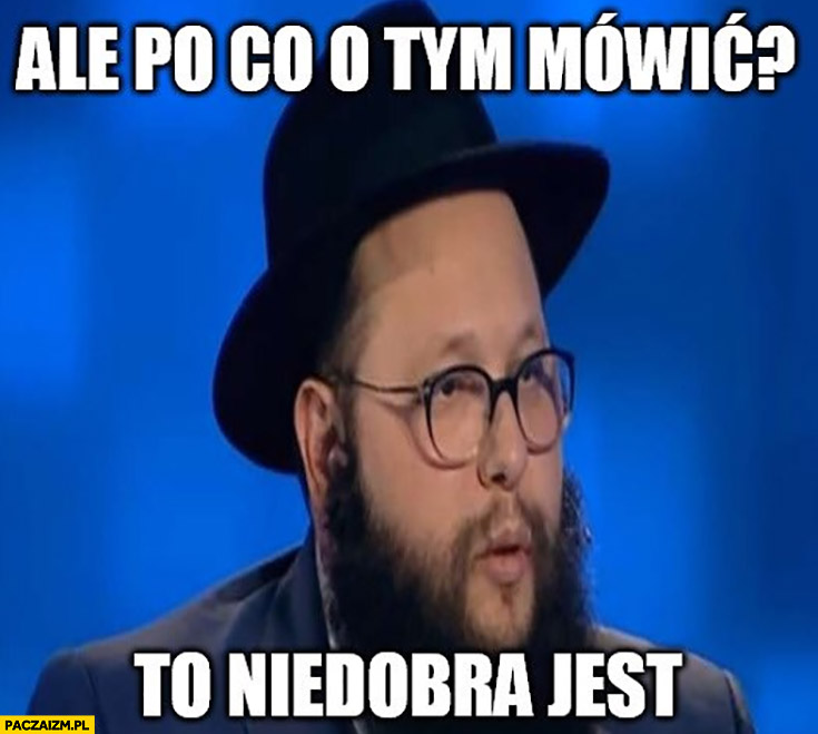 Żyd ale po co o tym mówić, to niedobra jest - Paczaizm.pl